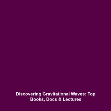 Discovering Gravitational Waves: Top Books, Docs & Lectures