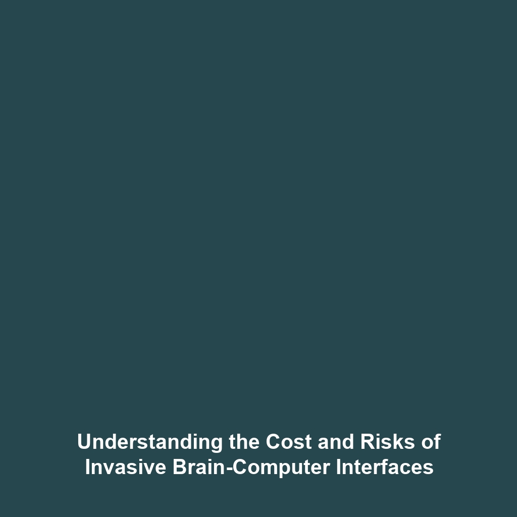 Understanding the Cost and Risks of Invasive Brain-Computer Interfaces