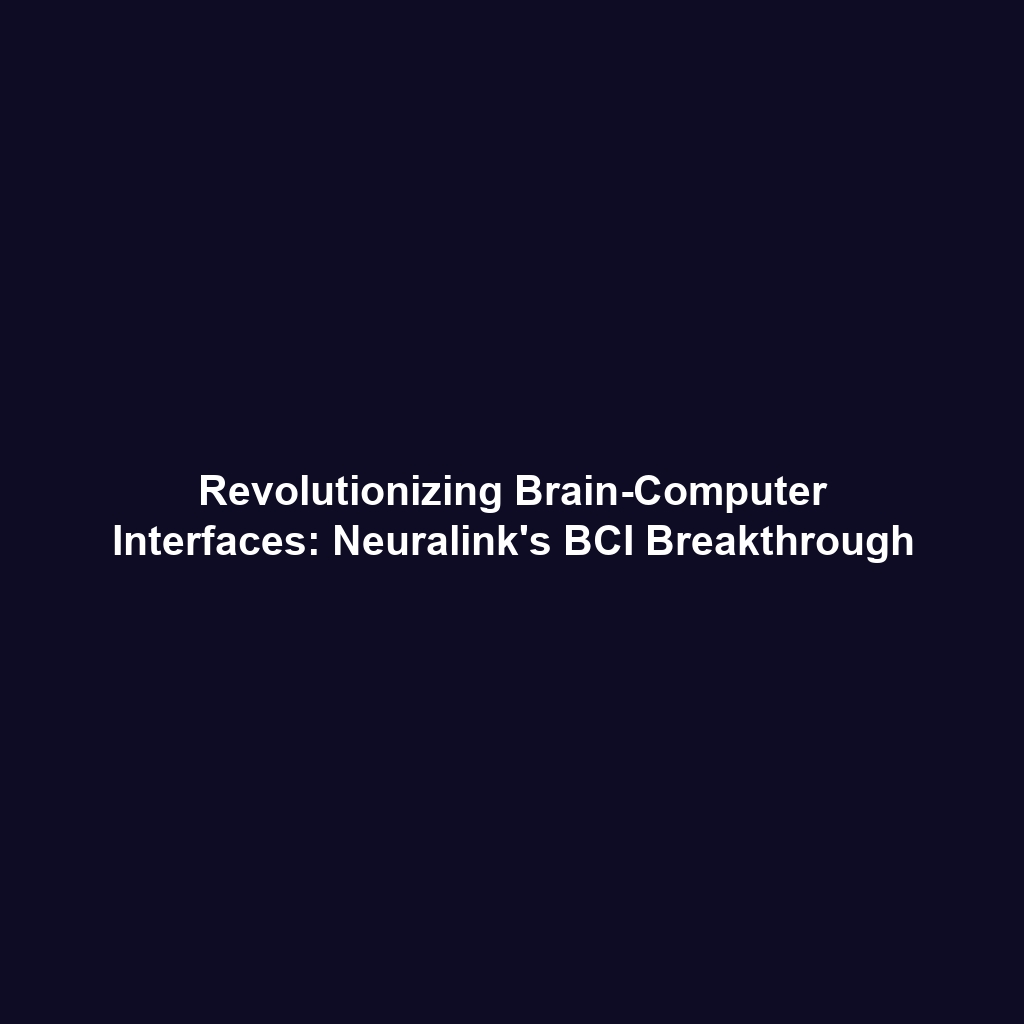 Revolutionizing Brain-Computer Interfaces: Neuralink’s BCI Breakthrough