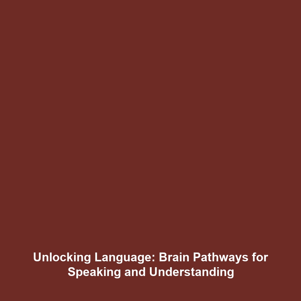 Unlocking Language: Brain Pathways for Speaking and Understanding