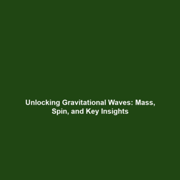 Unlocking Gravitational Waves: Mass, Spin, and Key Insights