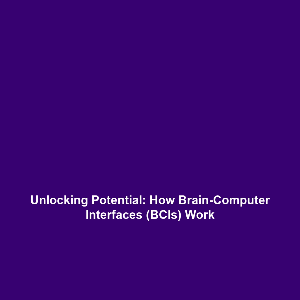 Unlocking Potential: How Brain-Computer Interfaces (BCIs) Work