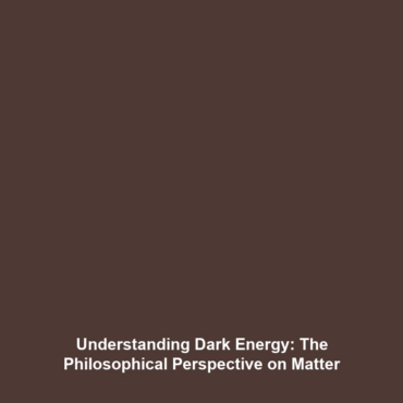 Understanding Dark Energy: The Philosophical Perspective on Matter