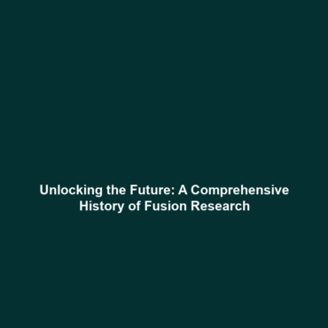 Unlocking the Future: A Comprehensive History of Fusion Research