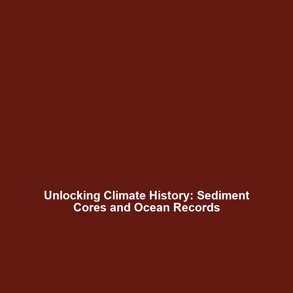 Unlocking Climate History: Sediment Cores and Ocean Records