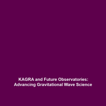 KAGRA and Future Observatories: Advancing Gravitational Wave Science