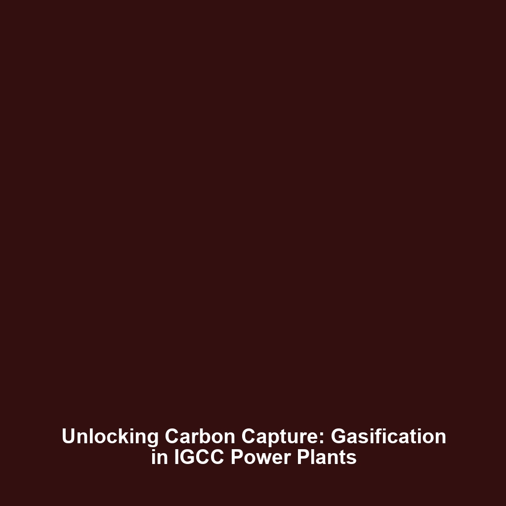 Unlocking Carbon Capture: Gasification in IGCC Power Plants