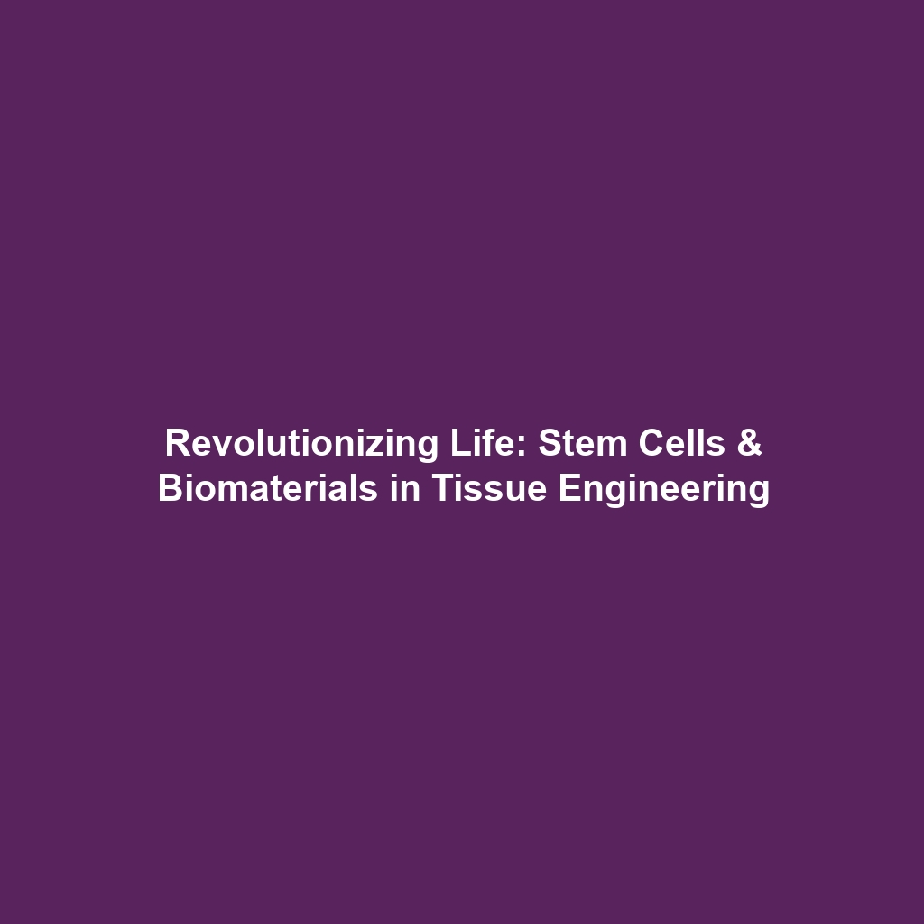 Revolutionizing Life: Stem Cells & Biomaterials in Tissue Engineering