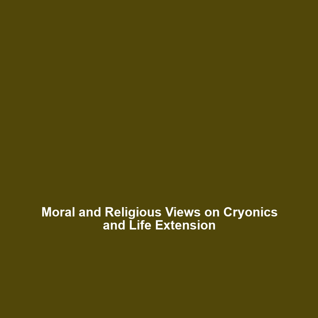 Moral and Religious Views on Cryonics and Life Extension