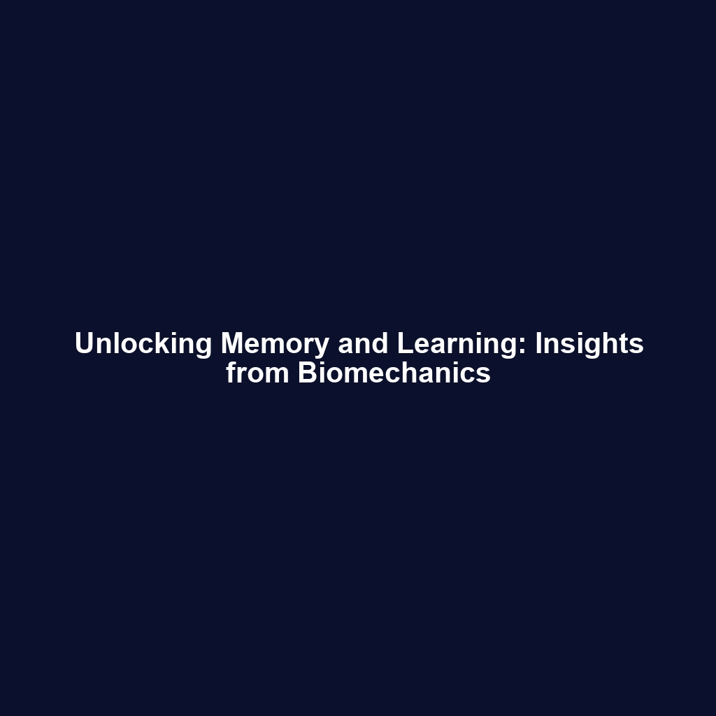 Unlocking Memory and Learning: Insights from Biomechanics