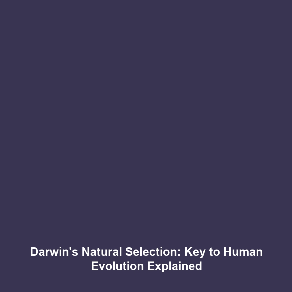 Darwin’s Natural Selection: Key to Human Evolution Explained