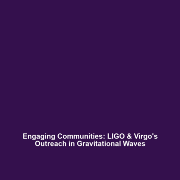 Engaging Communities: LIGO & Virgo’s Outreach in Gravitational Waves