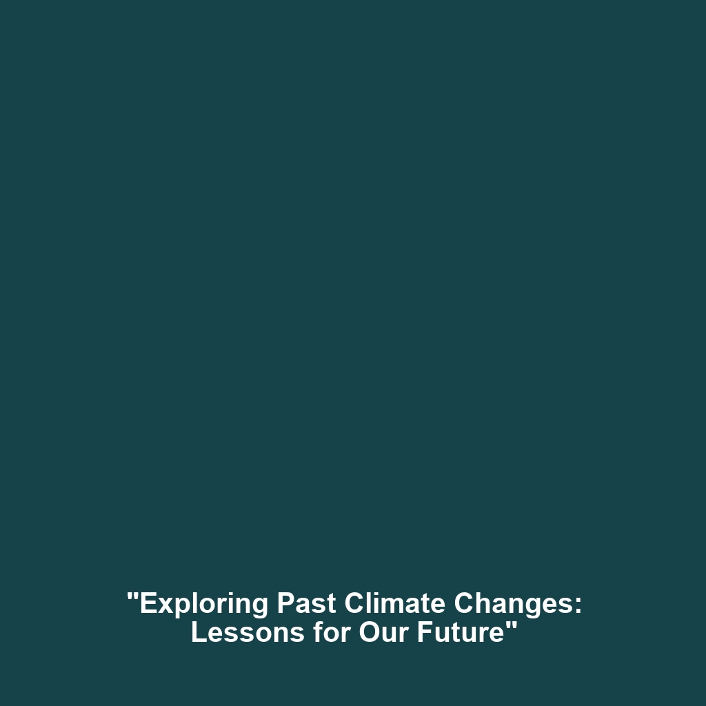 “Exploring Past Climate Changes: Lessons for Our Future”