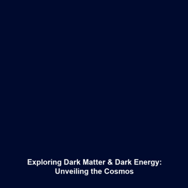 Exploring Dark Matter & Dark Energy: Unveiling the Cosmos