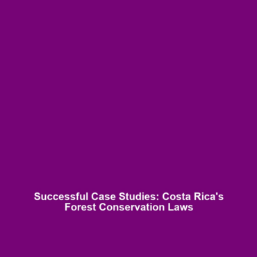 Successful Case Studies: Costa Rica’s Forest Conservation Laws