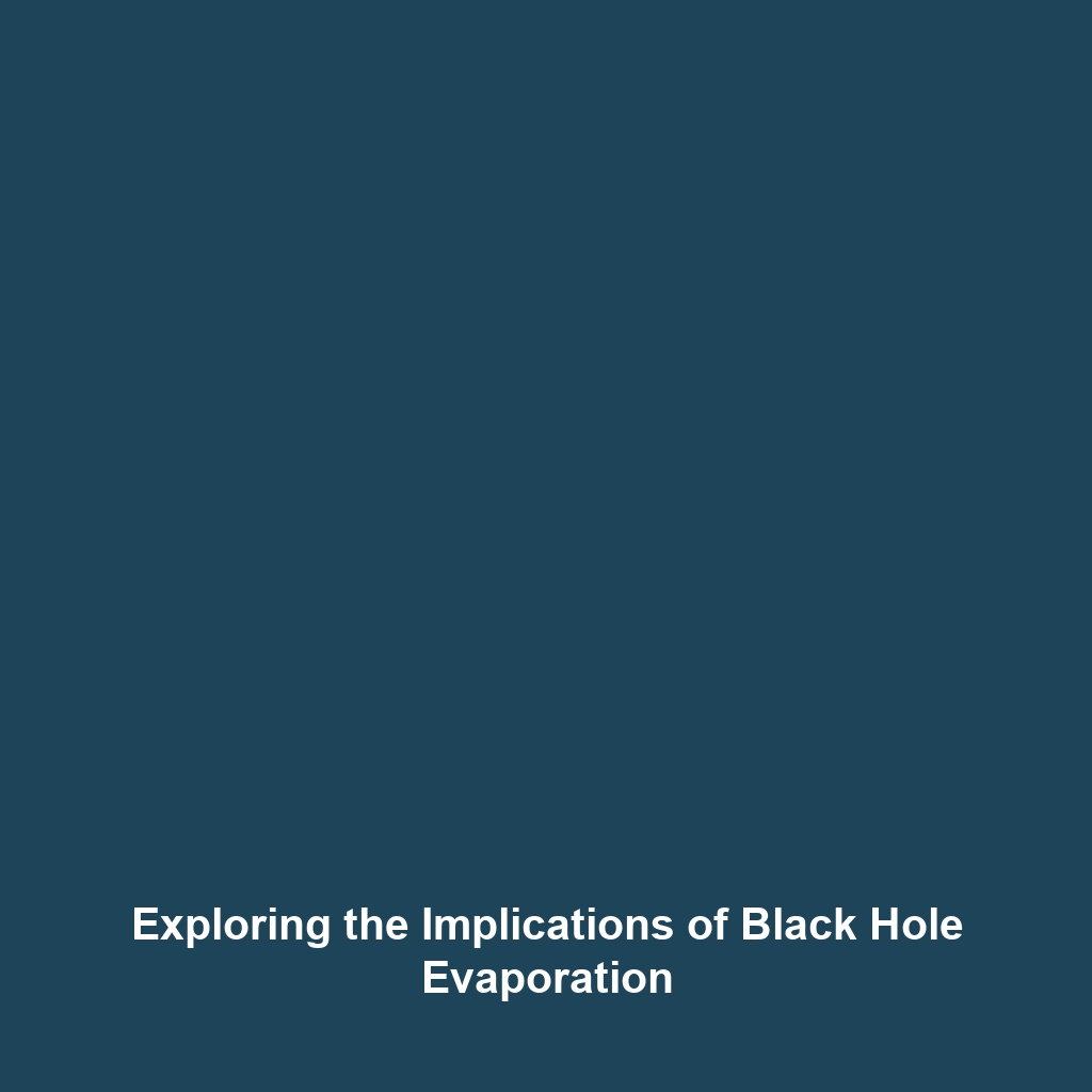 Exploring the Implications of Black Hole Evaporation