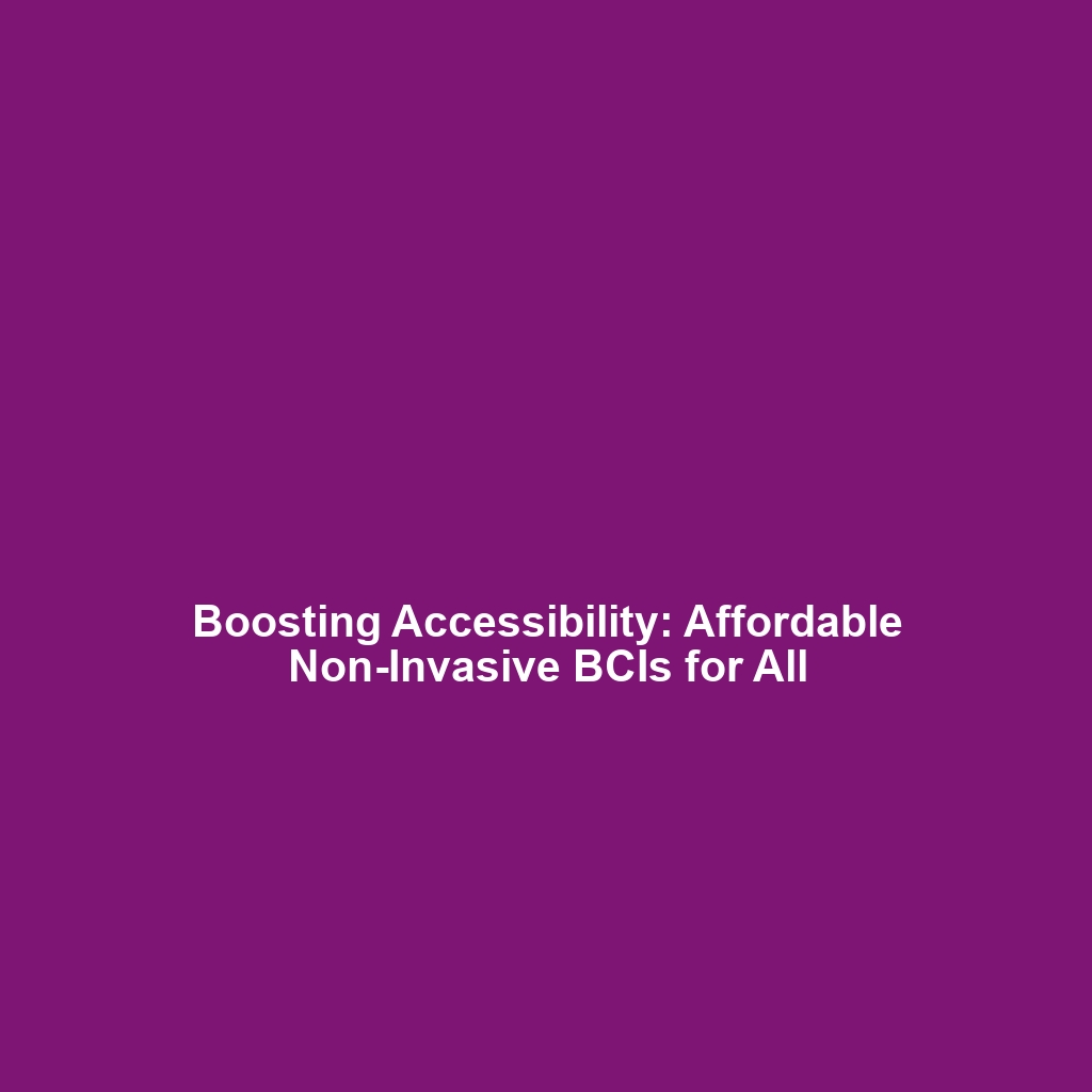 Boosting Accessibility: Affordable Non-Invasive BCIs for All