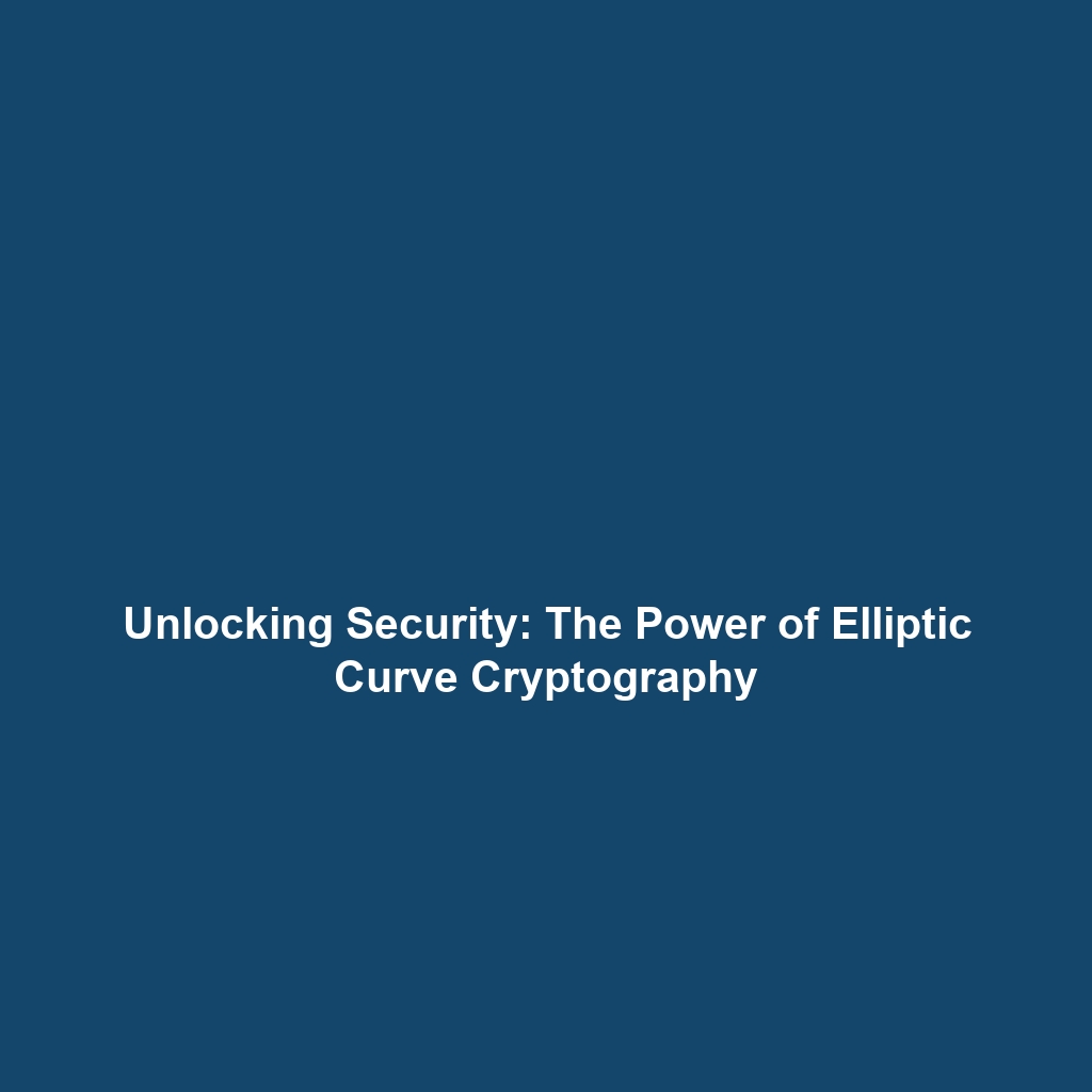 Unlocking Security: The Power of Elliptic Curve Cryptography