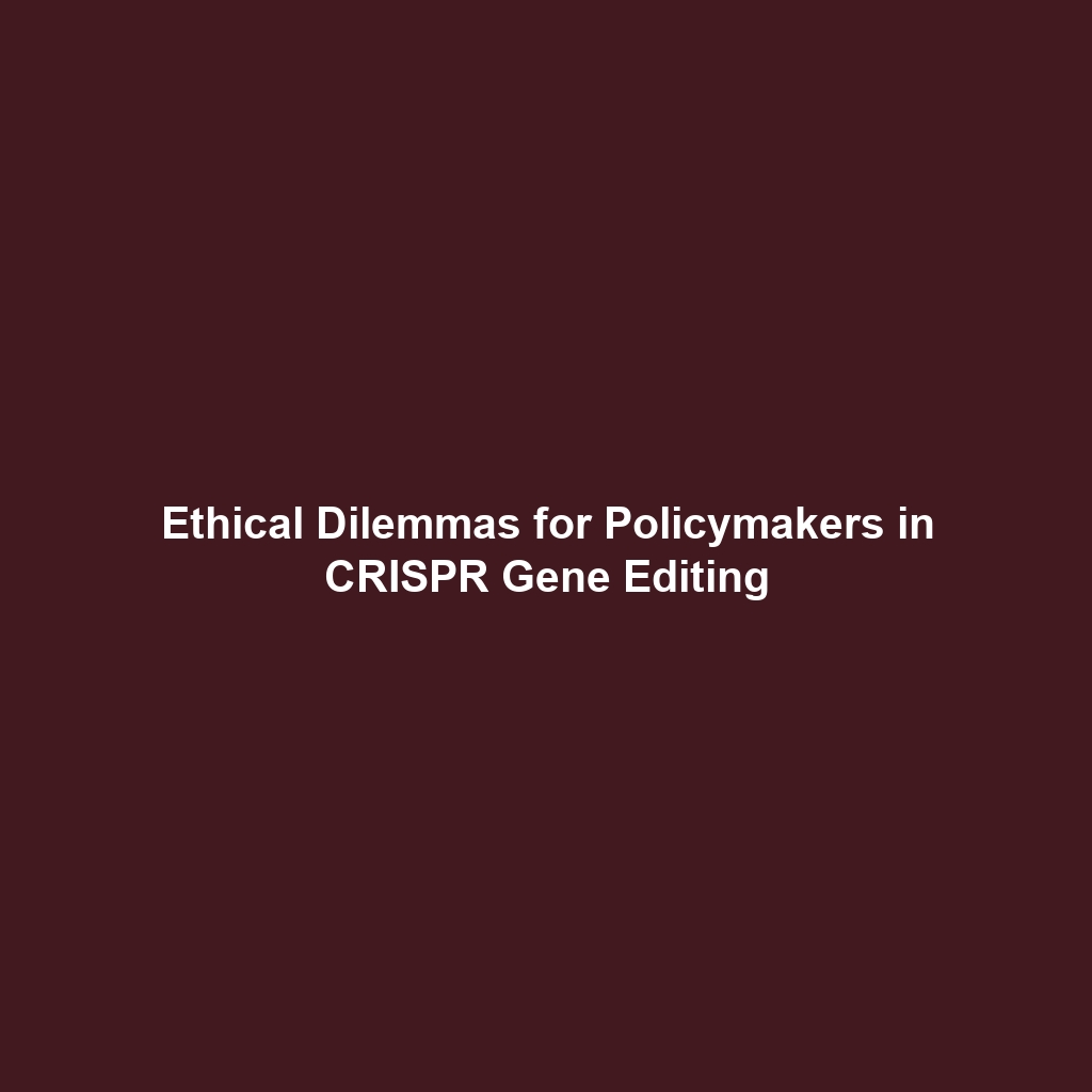 Ethical Dilemmas for Policymakers in CRISPR Gene Editing