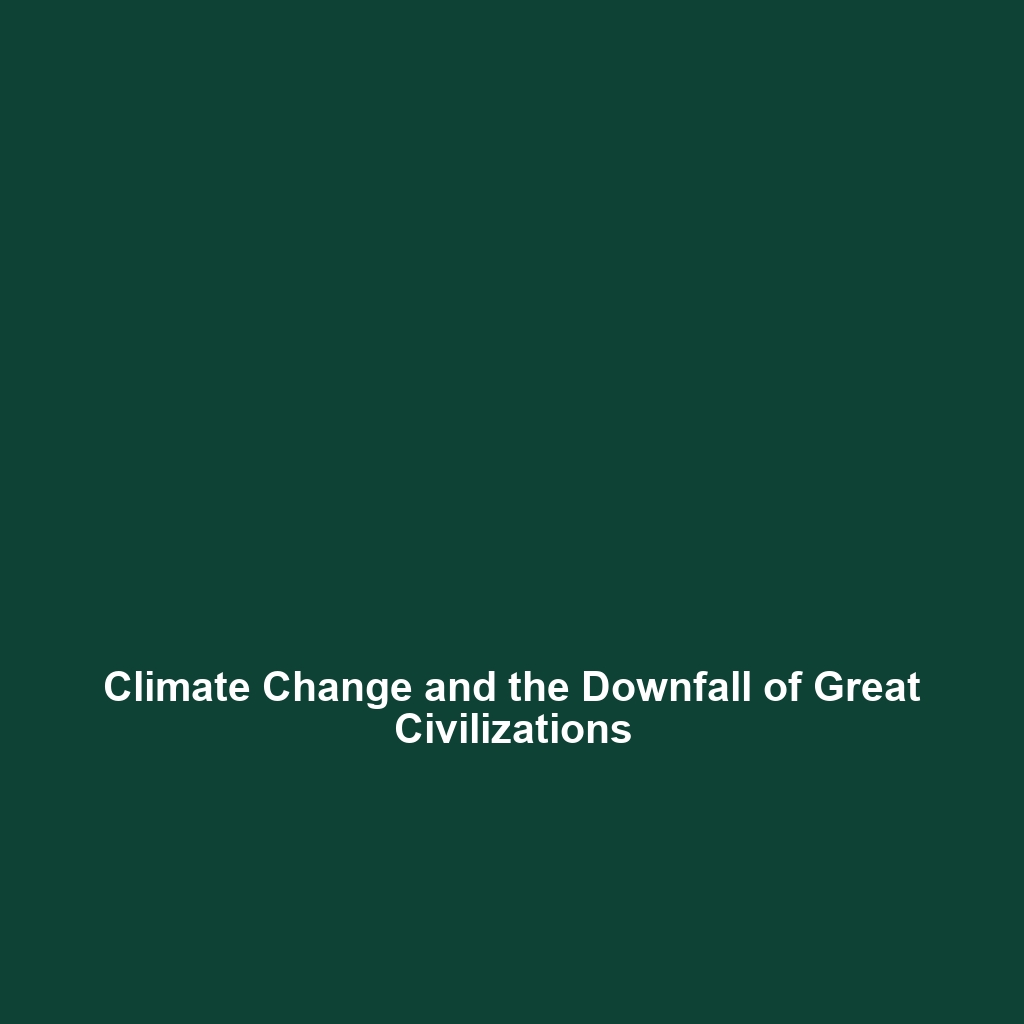 Climate Change and the Downfall of Great Civilizations