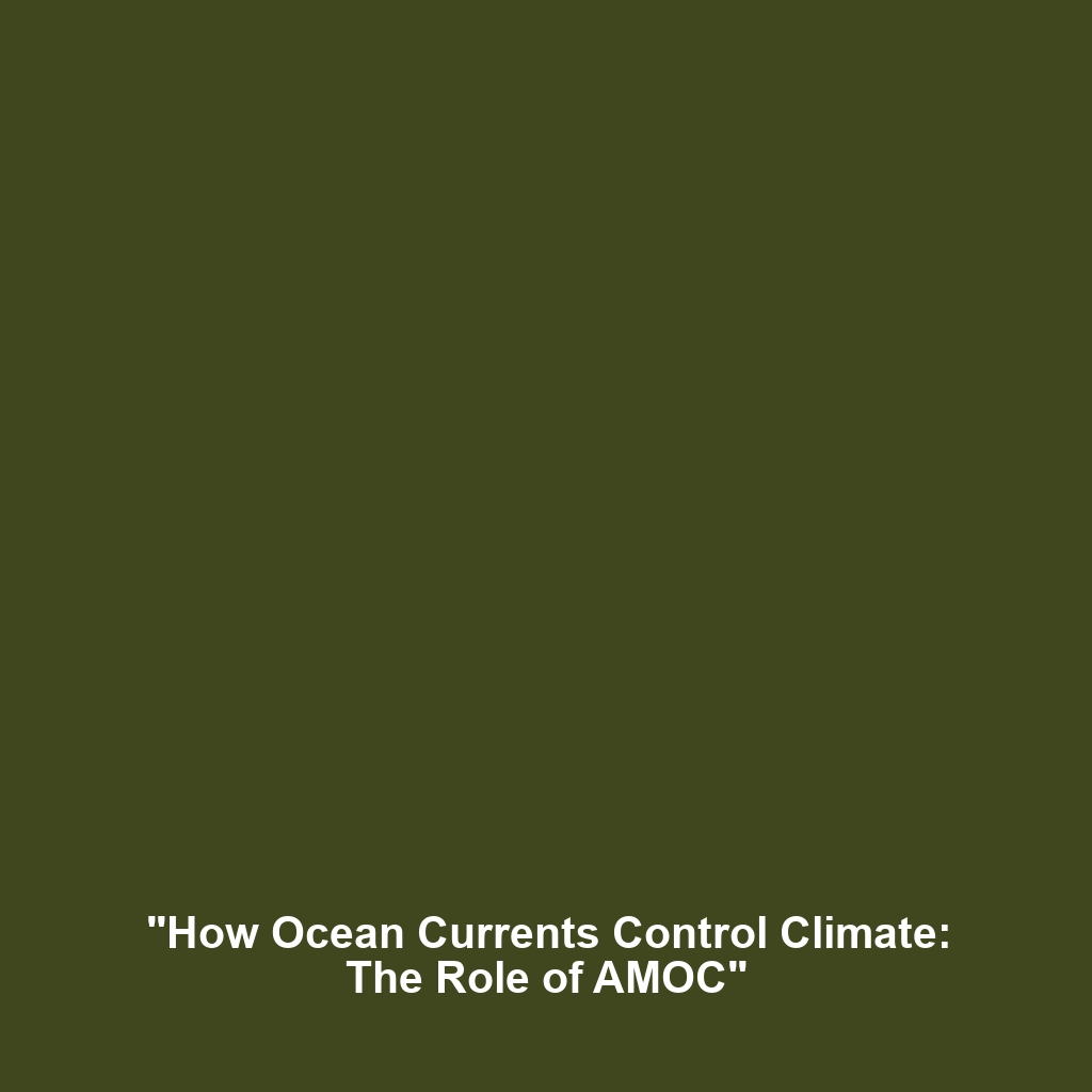 “How Ocean Currents Control Climate: The Role of AMOC”