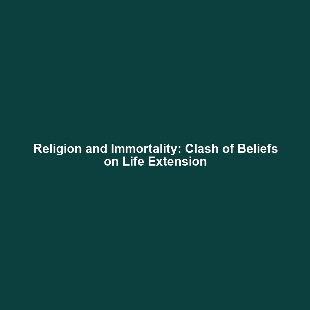 Religion and Immortality: Clash of Beliefs on Life Extension