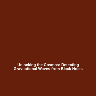 Unlocking the Cosmos: Detecting Gravitational Waves from Black Holes