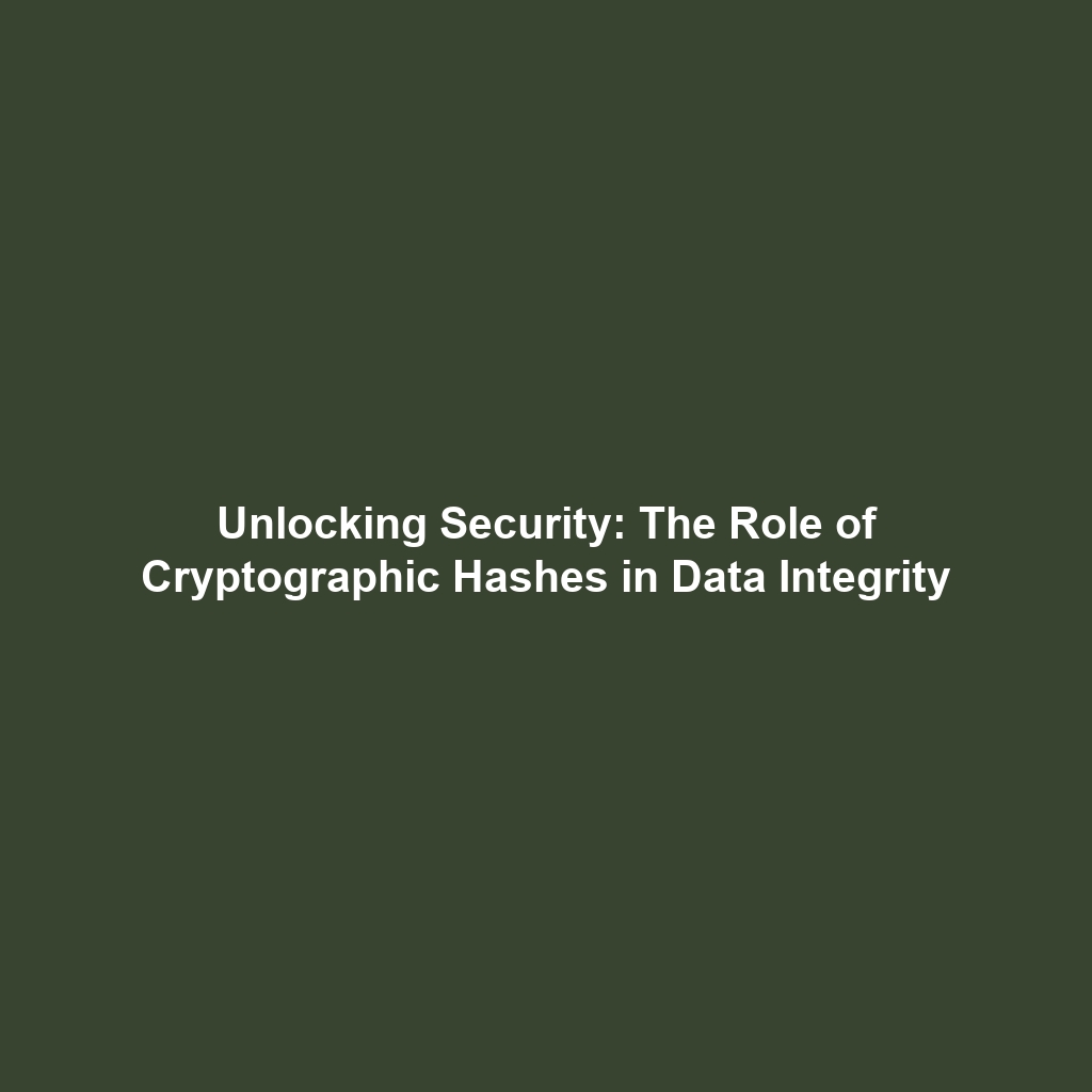 Unlocking Security: The Role of Cryptographic Hashes in Data Integrity