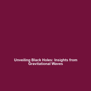 Unveiling Black Holes: Insights from Gravitational Waves