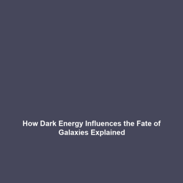 How Dark Energy Influences the Fate of Galaxies Explained