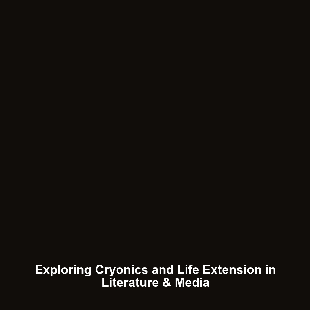 Exploring Cryonics and Life Extension in Literature & Media