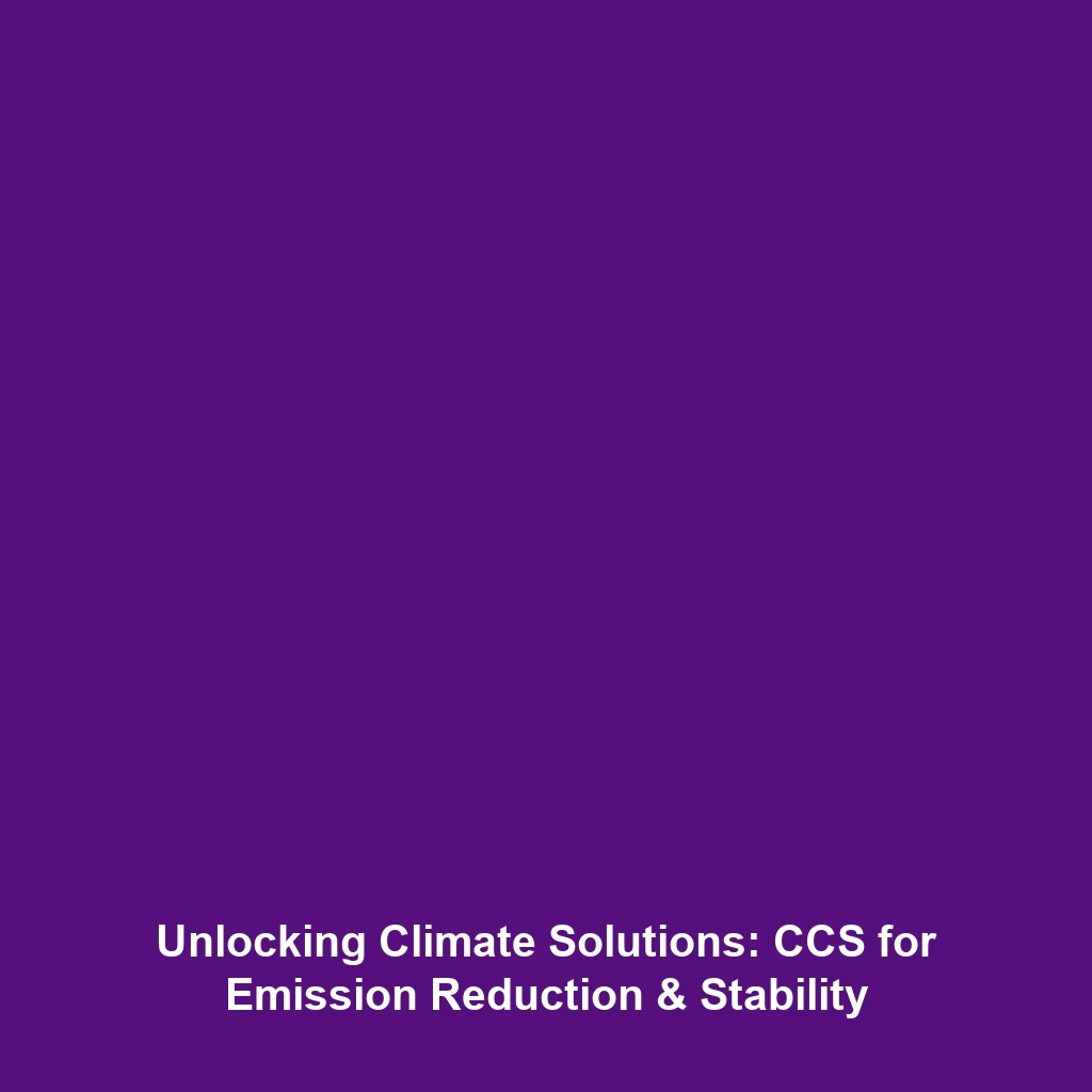 Unlocking Climate Solutions: CCS for Emission Reduction & Stability