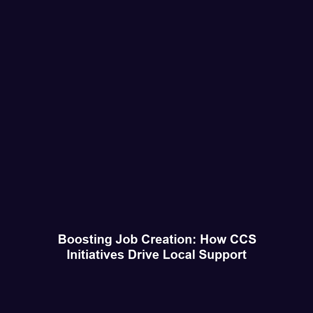 Boosting Job Creation: How CCS Initiatives Drive Local Support