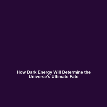 How Dark Energy Will Determine the Universe’s Ultimate Fate