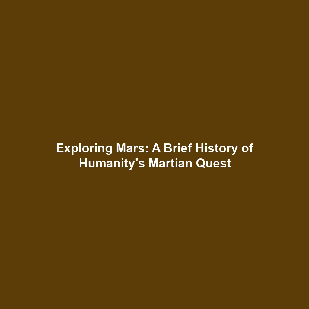 Exploring Mars: A Brief History of Humanity’s Martian Quest