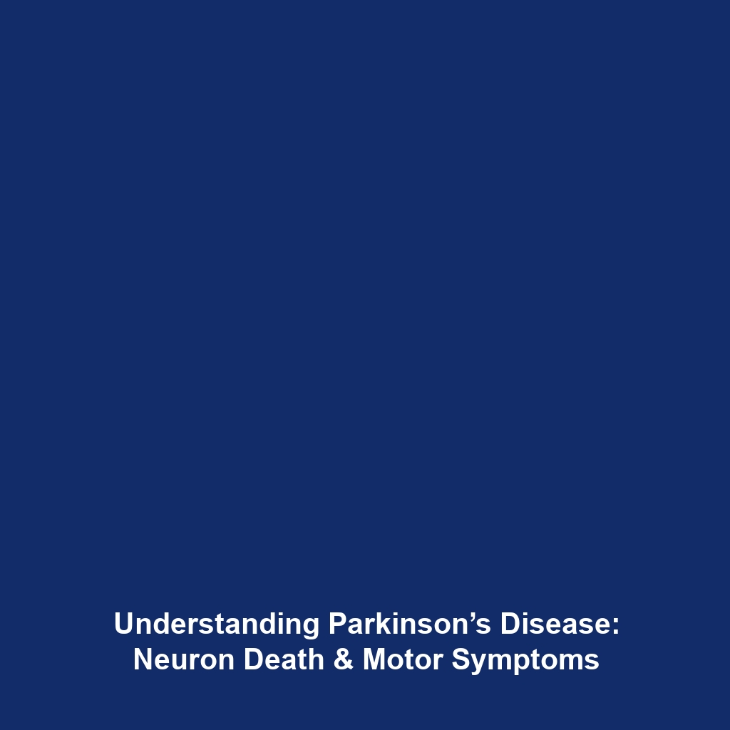 Understanding Parkinson’s Disease: Neuron Death & Motor Symptoms