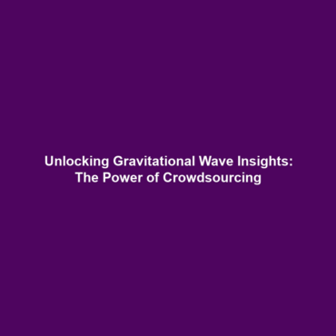 Unlocking Gravitational Wave Insights: The Power of Crowdsourcing