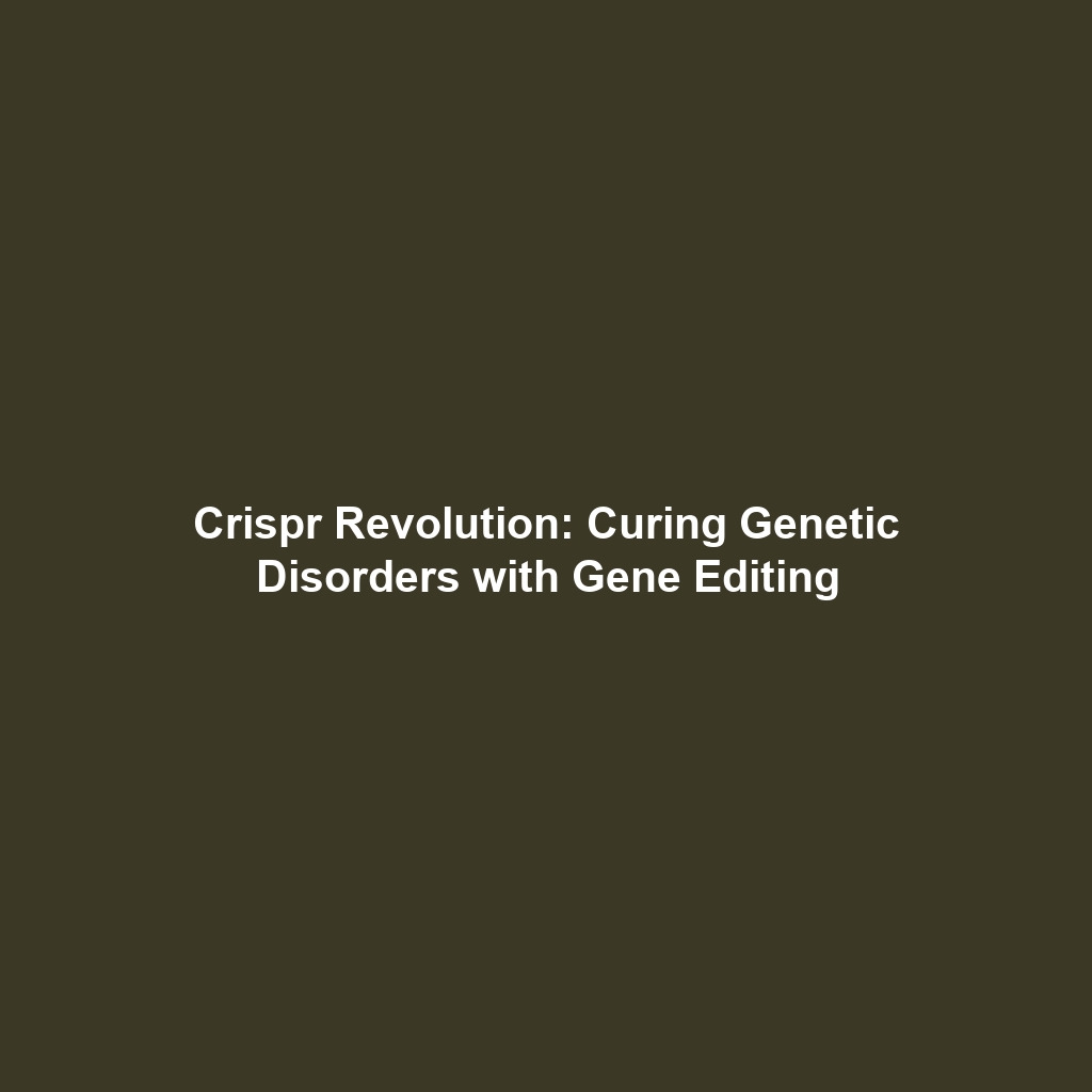 Crispr Revolution: Curing Genetic Disorders with Gene Editing