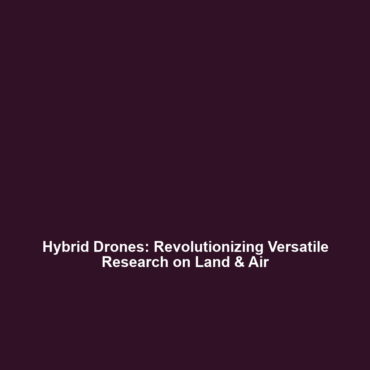 Hybrid Drones: Revolutionizing Versatile Research on Land & Air