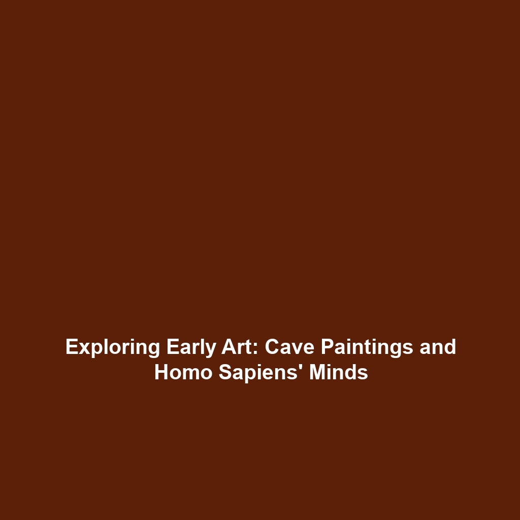 Exploring Early Art: Cave Paintings and Homo Sapiens’ Minds