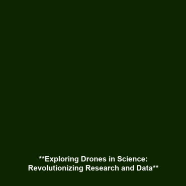 **Exploring Drones in Science: Revolutionizing Research and Data**