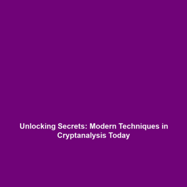 Unlocking Secrets: Modern Techniques in Cryptanalysis Today