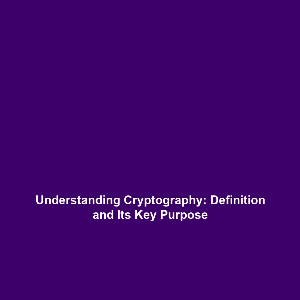 Understanding Cryptography: Definition and Its Key Purpose