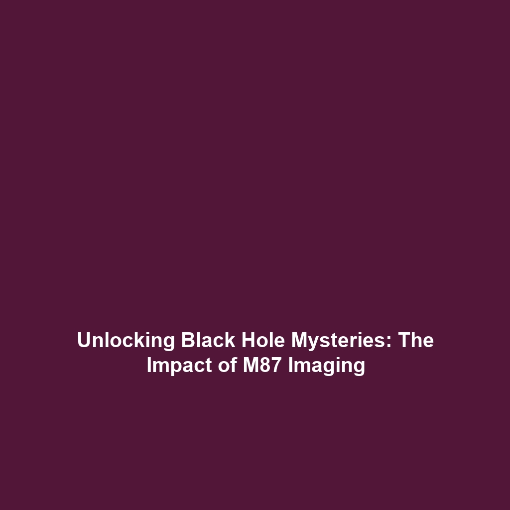 Unlocking Black Hole Mysteries: The Impact of M87 Imaging