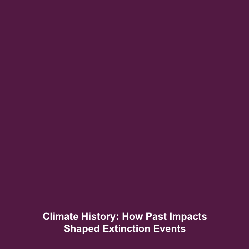 Climate History: How Past Impacts Shaped Extinction Events