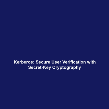 Kerberos: Secure User Verification with Secret-Key Cryptography