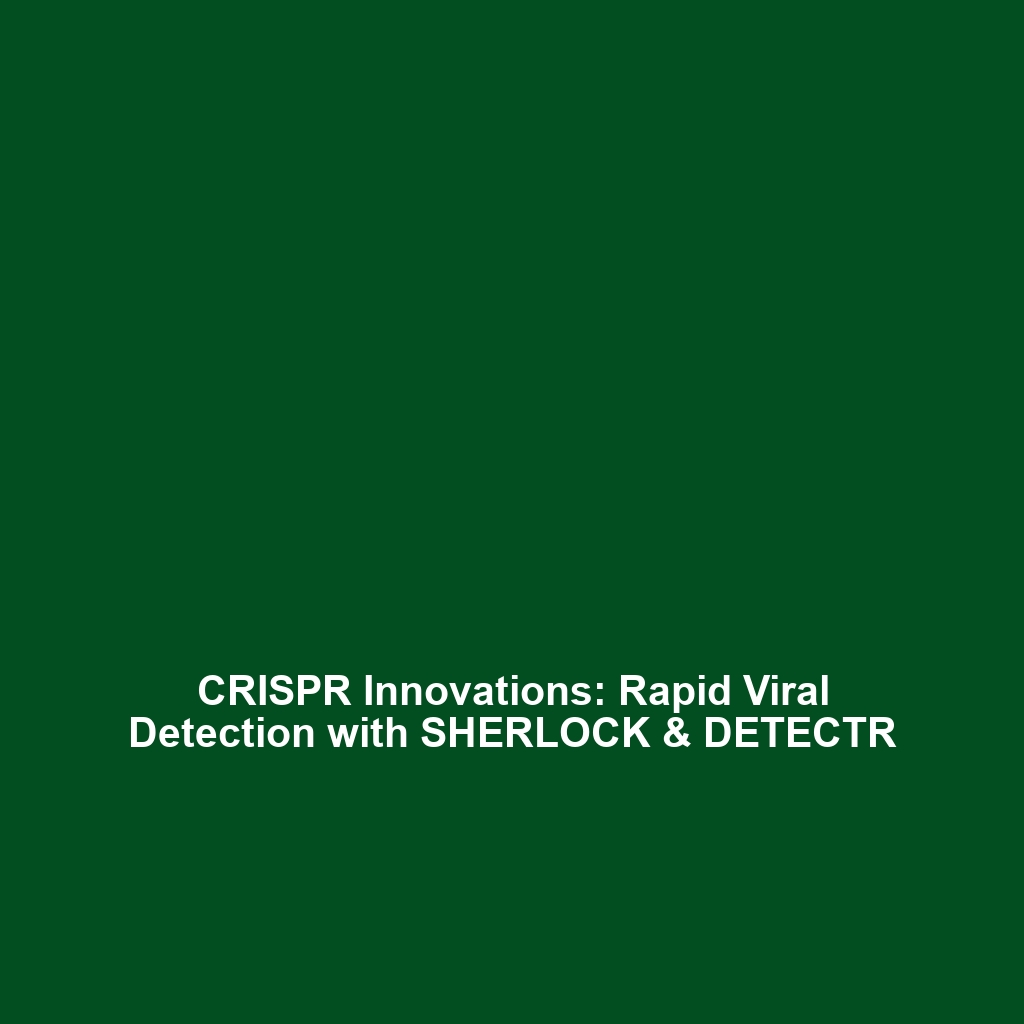 CRISPR Innovations: Rapid Viral Detection with SHERLOCK & DETECTR