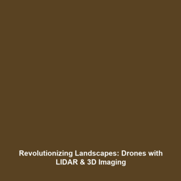 Revolutionizing Landscapes: Drones with LIDAR & 3D Imaging