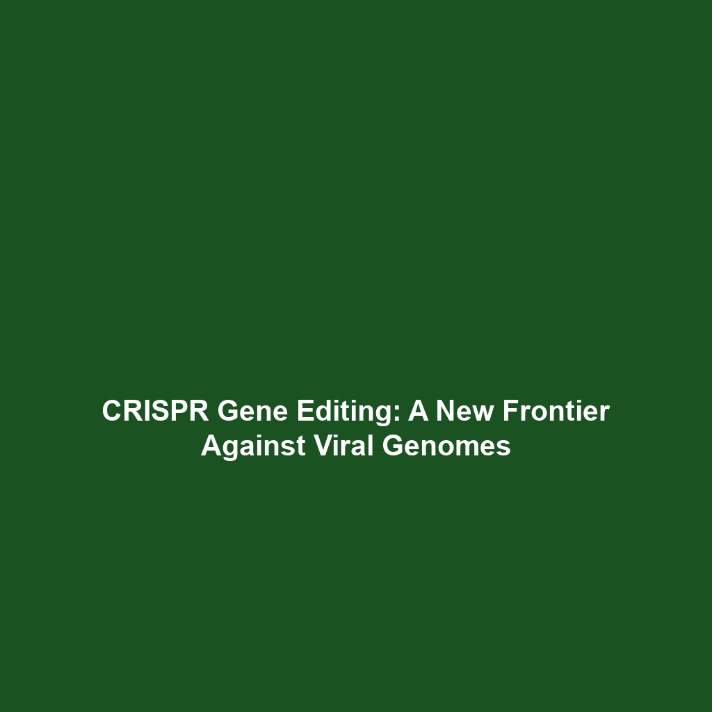 CRISPR Gene Editing: A New Frontier Against Viral Genomes