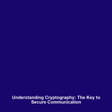 Understanding Cryptography: The Key to Secure Communication